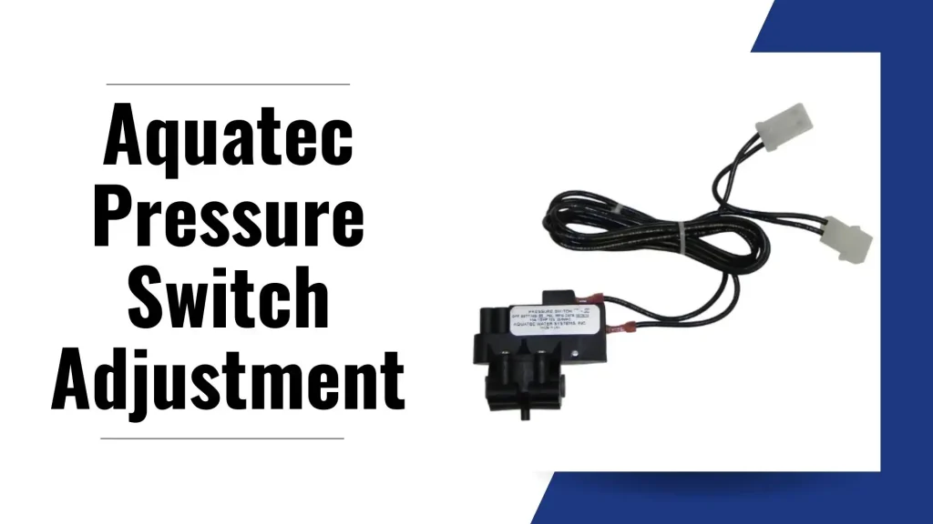 Aquatec Pressure Switch Adjustment